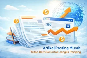 Artikel Posting Murah Tetap Bernilai untuk Jangka Panjang