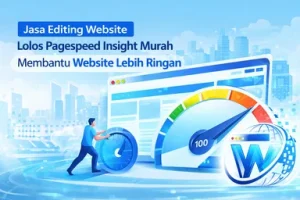 Jasa Editing Website Lolos Pagespeed Insight Murah Membantu Website Lebih Ringan