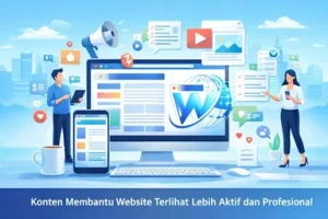 Konten Membantu Website Terlihat Lebih Aktif dan Profesional